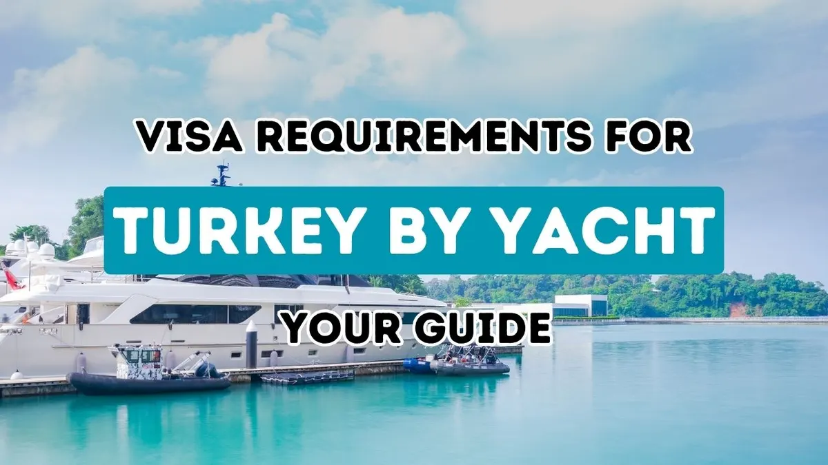 Navigating the Seas of Bureaucracy: A Yachtsman’s Guide to Turkish Visa Regulations
