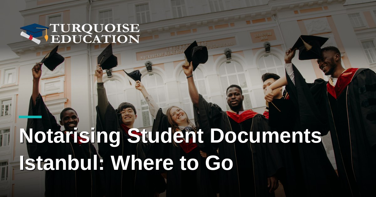 Notarising Student Documents Istanbul: Where to Go